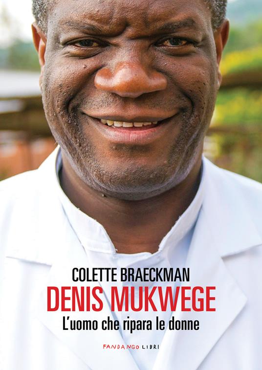 Denis Mukwege. L'uomo che ripara le donne - Colette Braeckman - copertina