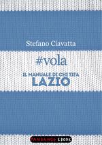 #vola. Il manuale di chi tifa Lazio