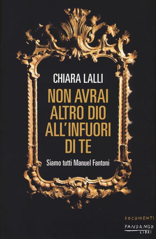 Non avrai altro dio all'infuori di te. Siamo tutti Manuel Fantoni - Chiara Lalli - copertina