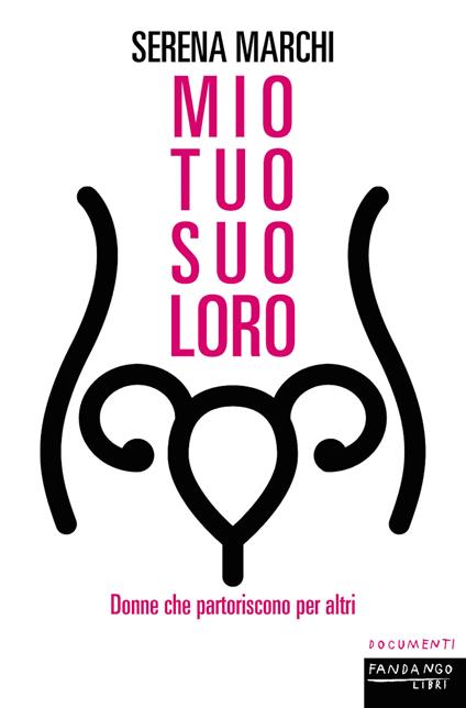 Mio tuo suo loro. Donne che partoriscono per altri - Serena Marchi - ebook