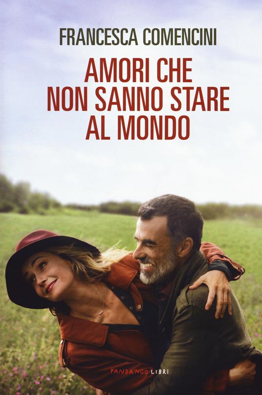 Amori che non sanno stare al mondo - Francesca Comencini - copertina