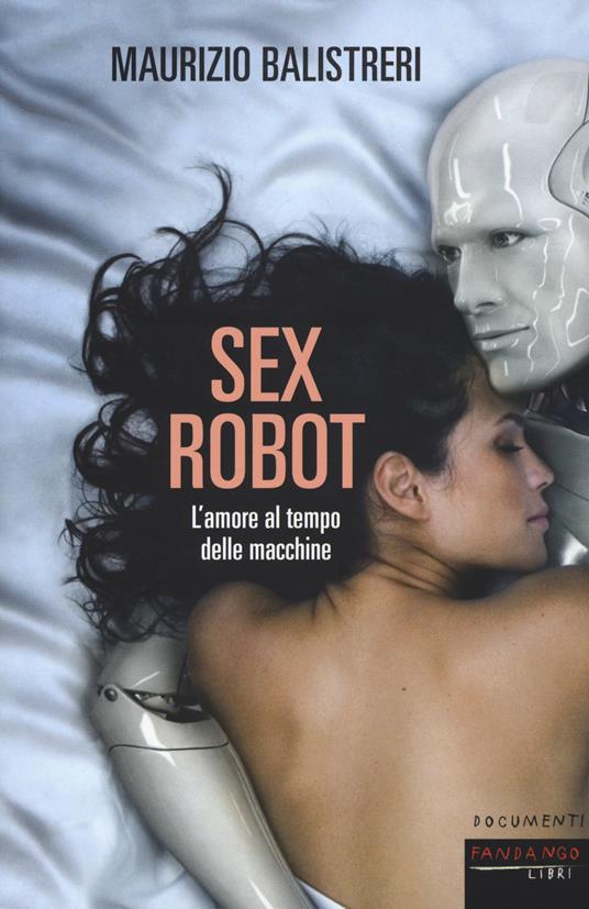 Sex robot. L'amore al tempo delle macchine - Maurizio Balistreri - copertina