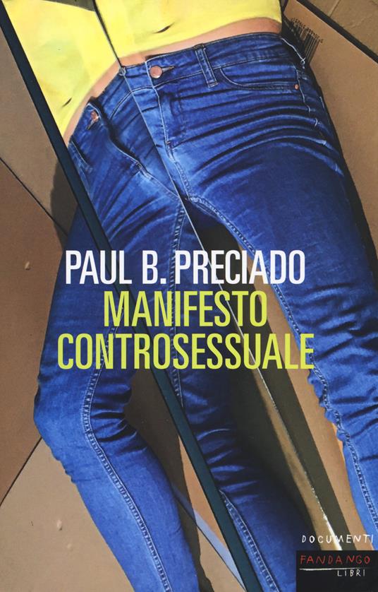 Manifesto controsessuale - Paul B. Preciado - Libro - Fandango Libri - Documenti | IBS