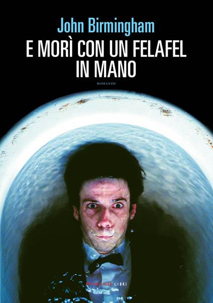 E morì con un felafel in mano - John Birmingham,Sandra Bordigoni - ebook