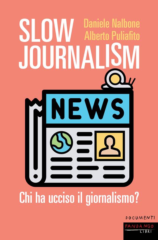 Slow journalism. Chi ha ucciso il giornalismo? - Daniele Nalbone,Alberto Puliafito - ebook