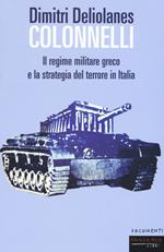 Colonnelli. Il regime militare greco e la strategia del terrore in Italia