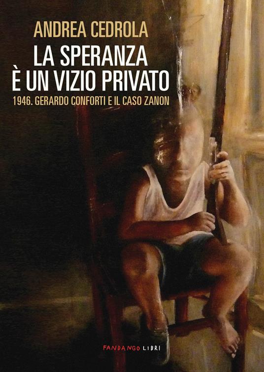 La speranza è un vizio privato. 1946. Gerardo Conforti e il caso Zanon - Andrea Cedrola - ebook