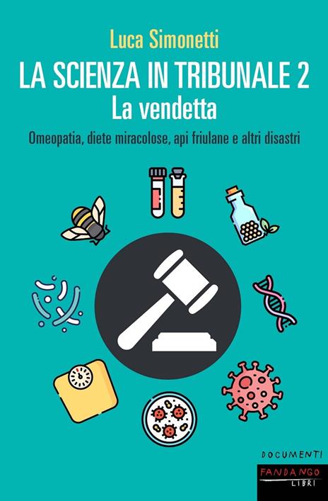 La scienza in tribunale 2. La vendetta. Omeopatia, diete miracolose, api friulane e altri disastri - Luca Simonetti - copertina