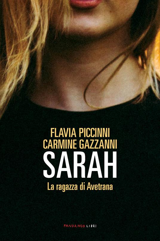 Sarah. La ragazza di Avetrana - Flavia Piccinni,Carmine Gazzanni - copertina