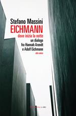 Eichmann. Dove inizia la notte. Un dialogo fra Hannah Arendt e Adolf Eichmann. Atto unico