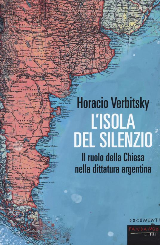 L' isola del silenzio. Il ruolo della Chiesa nella dittatura argentina - Horacio Verbitsky - copertina