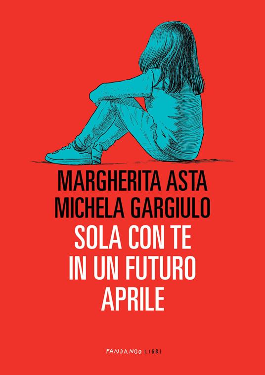 Sola con te in un futuro aprile - Margherita Asta,Michela Gargiulo - ebook
