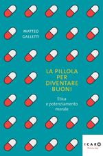 La pillola per diventare buoni. Etica e potenziamento morale