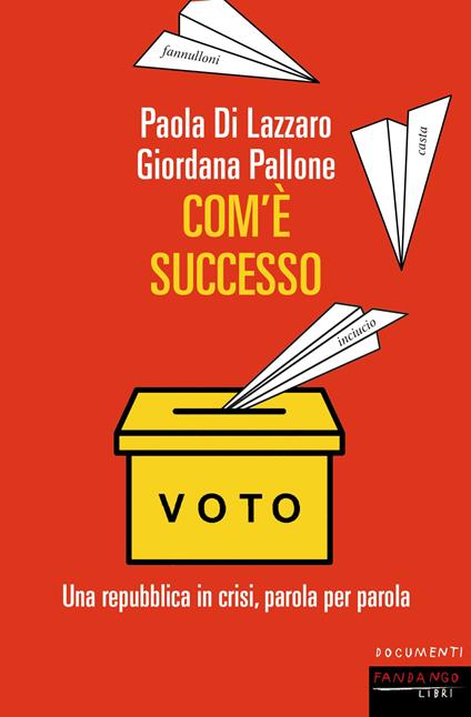 Com'è successo. Una repubblica in crisi, parola per parola - Paola Di Lazzaro,Giordana Pallone - copertina