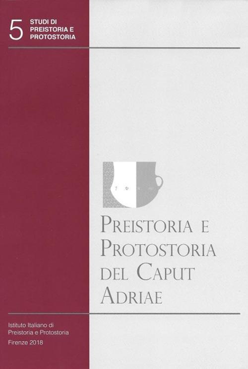 Preistoria e protostoria del Caput Adriae. Con CD-ROM - copertina