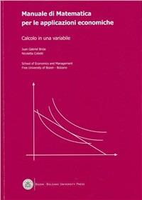 Manuale di matematica per le applicazioni economiche. Calcolo in una variabile - Juan G. Brida,Nicoletta Colletti - copertina