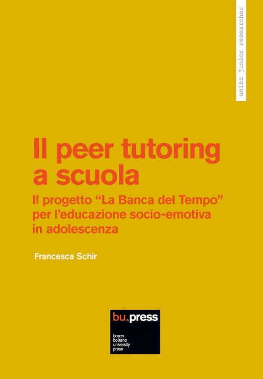 Il peer tutoring a scuola. Il progetto «La Banca del Tempo» per l'educazione socio-emotiva in adolescenza - Francesca Schir - copertina