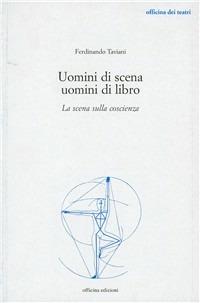 Uomini di scena, uomini di libro. Introduzione alla letteratura teatrale del Novecento - Ferdinando Taviani - copertina