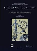 Il museo delle antichità etrusche e italiche. Ediz. illustrata. Vol. 3: I bronzi della collezione Gorga