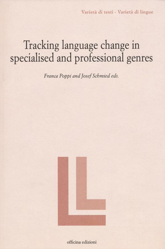 Tracking language change in specialized and professional genres - Franca Poppi,Josef Schmied - copertina