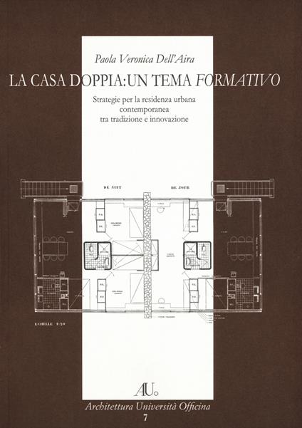 La casa doppia: un tema formativo. Strategie per la residenza urbana contemporanea tra tradizione e innovazione - Veronica P. Dell'Aira - copertina
