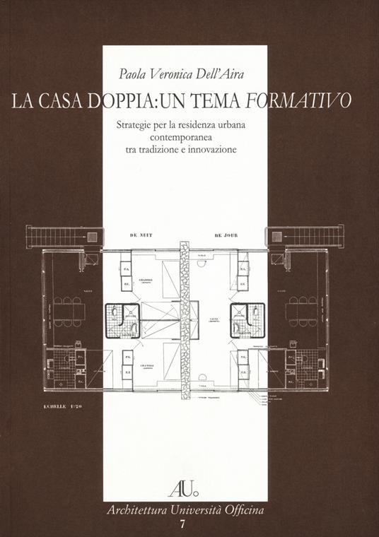 La casa doppia: un tema formativo. Strategie per la residenza urbana contemporanea tra tradizione e innovazione - Veronica P. Dell'Aira - copertina