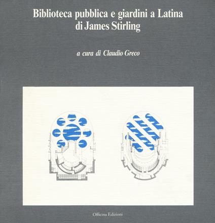 Biblioteca pubblica e giardini a Latina di James Stirling - Claudio Greco - copertina