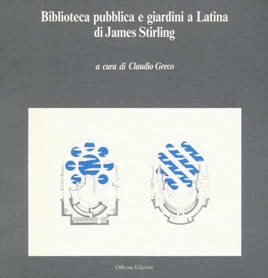Biblioteca pubblica e giardini a Latina di James Stirling - Claudio Greco - copertina