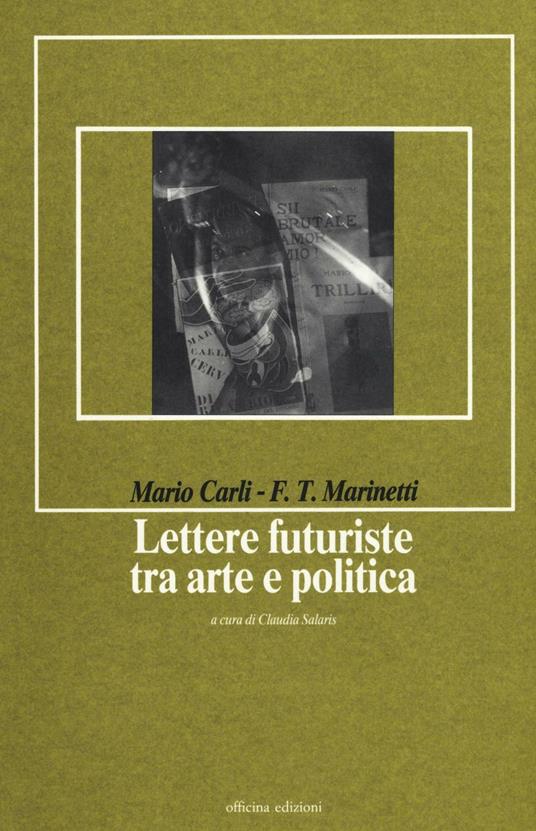 Lettere futuriste tra arte e politica - Mario Carli,Filippo Tommaso Marinetti - copertina