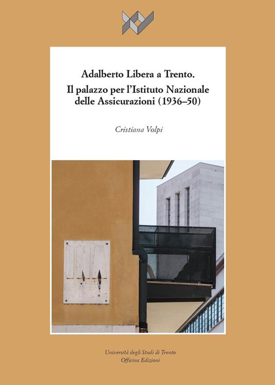 Adalberto Libera a Trento. Il palazzo per l’Istituto Nazionale delle Assicurazioni (1936-50) - Cristina Volpi - copertina