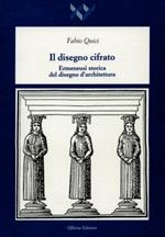 Il disegno cifrato. Ermeneusi storica del disegno d'architettura