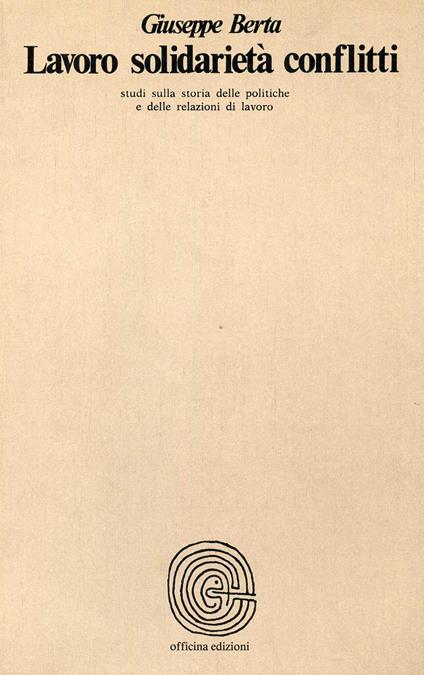 Lavoro, solidarietà, conflitti - Giuseppe Berta - copertina