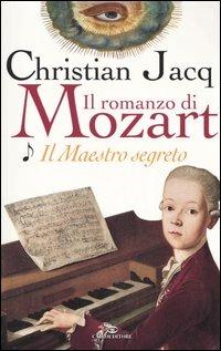 Il maestro segreto. Il romanzo di Mozart. Vol. 1 - Christian Jacq - copertina