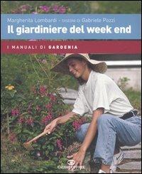 Il giardiniere del week end - Margherita Lombardi,Gabriele Pozzi - copertina