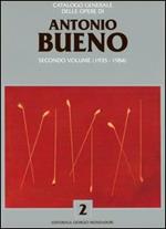 Catalogo generale delle opere di Antonio Bueno. Vol. 2: 1935-1984.