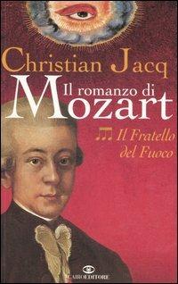 Il fratello del fuoco. Il romanzo di Mozart. Vol. 3 - Christian Jacq - copertina
