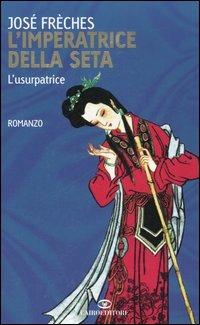 L'imperatrice della seta. L'usurpatrice - José Frèches - copertina