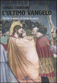 L' ultimo vangelo. Perché la parola di Giuda fa paura - Tobias Churton - copertina