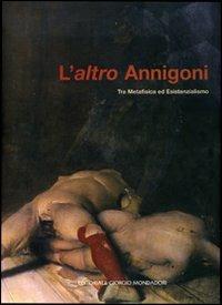 L'altro Annigoni. Tra metafisica ed esistenzialismo. Catalogo della mostra (Marcon, 7 ottobre-5 novembre 2006). Ediz. illustrata - copertina
