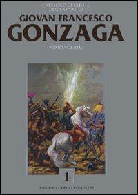 Catalogo generale delle opere di Giovan Francesco Gonzaga. Ediz. illustrata. Vol. 1 - copertina
