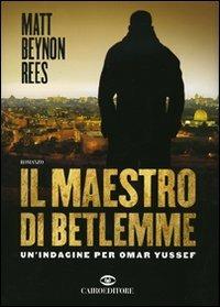 Il maestro di Betlemme. Un'indagine per Omar Yussef - Matt B. Rees - copertina