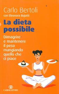 La dieta possibile. Dimagrire e mantenere il peso mangiando quello che ci piace