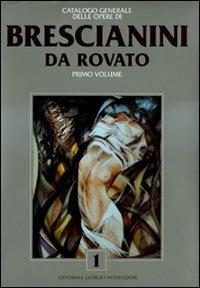 Catalogo generale delle opere di Brescianini da Rovato. Vol. 1 - Paolo Levi,Vittorio Sgarbi - copertina