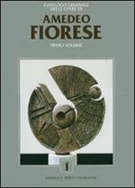 Catalogo generale delle opere di Amedeo Fiorese. Ediz. italiana e inglese. Vol. 1