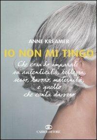 Io non mi tingo - Anne Kreamer - copertina