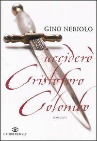 Ucciderò Cristoforo Colombo - Gino Nebiolo - 2