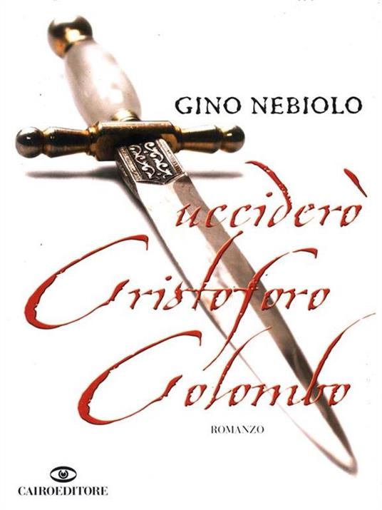 Ucciderò Cristoforo Colombo - Gino Nebiolo - 4
