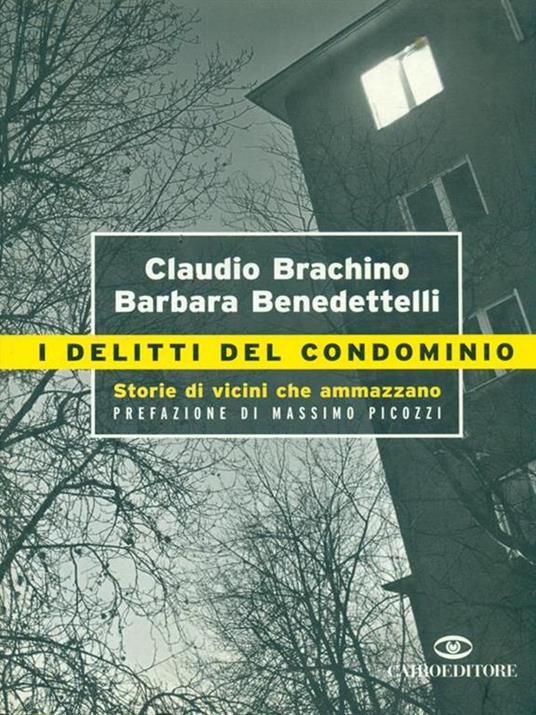 I delitti del condominio. Storie di vicini che ammazzano - Claudio Brachino,Barbara Benedettelli - 2