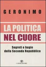 La politica nel cuore. Segreti e bugie della Seconda Repubblica