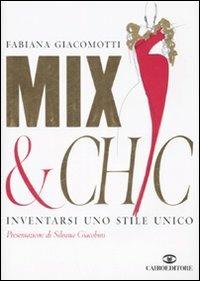 Mix & chic. Inventarsi uno stile unico - Fabiana Giacomotti - copertina